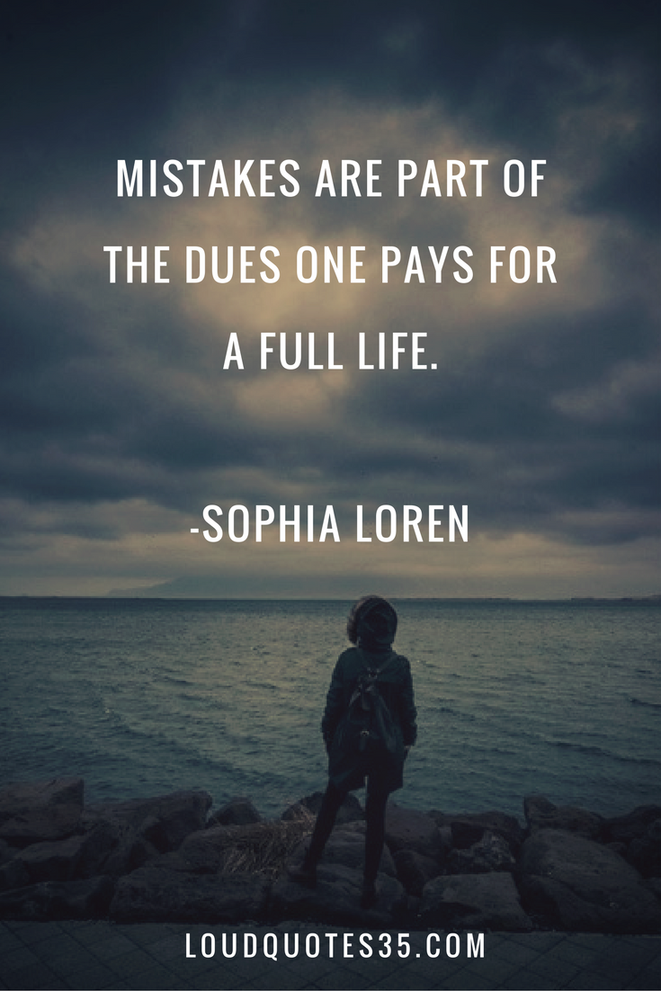 Mistakes are part of the dues one pays for a full life. -Sophia